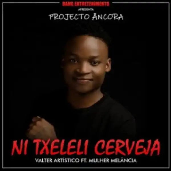 Valter Artistico - Ni Txeleli Cerveja (2018) Ft. Melancia de Moz